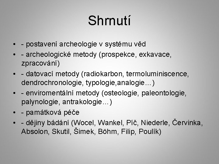 Shrnutí • - postavení archeologie v systému věd • - archeologické metody (prospekce, exkavace,