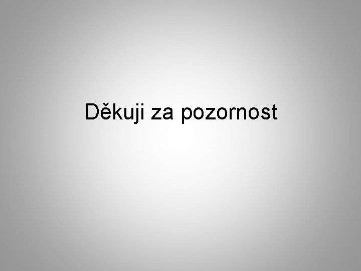 Děkuji za pozornost 