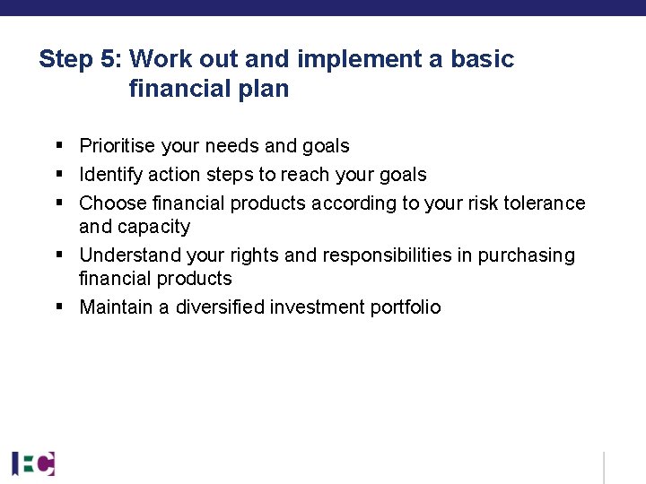 Step 5: Work out and implement a basic financial plan § Prioritise your needs Step 5: Work out and implement a basic financial plan § Prioritise your needs