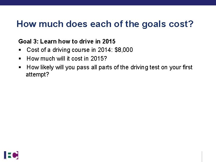 How much does each of the goals cost? Goal 3: Learn how to drive How much does each of the goals cost? Goal 3: Learn how to drive