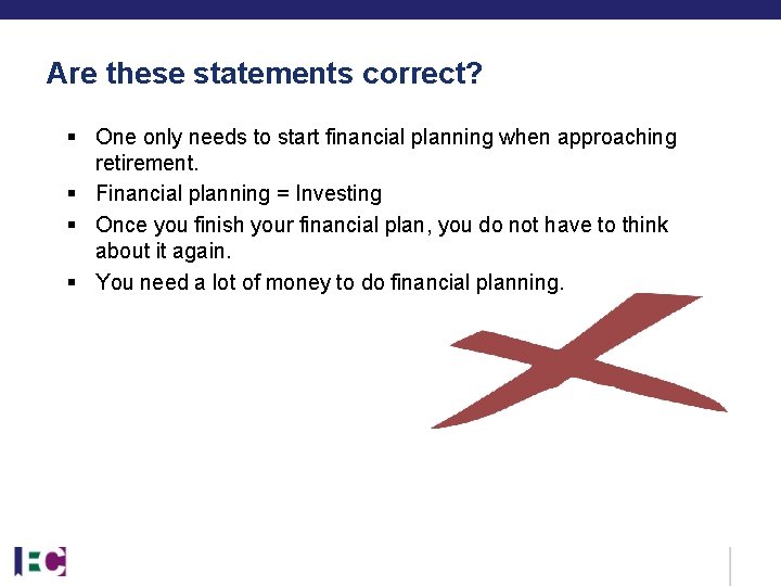 Are these statements correct? § One only needs to start financial planning when approaching Are these statements correct? § One only needs to start financial planning when approaching