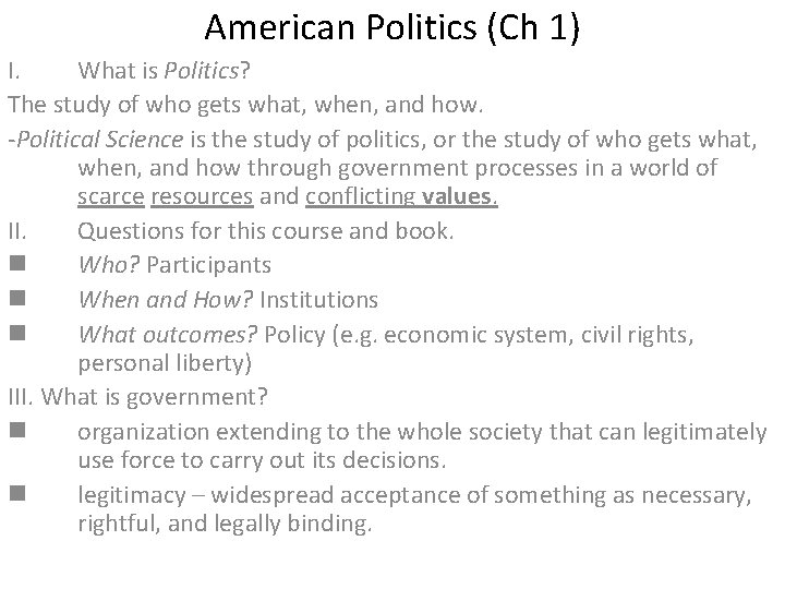 American Politics (Ch 1) I. What is Politics? The study of who gets what,