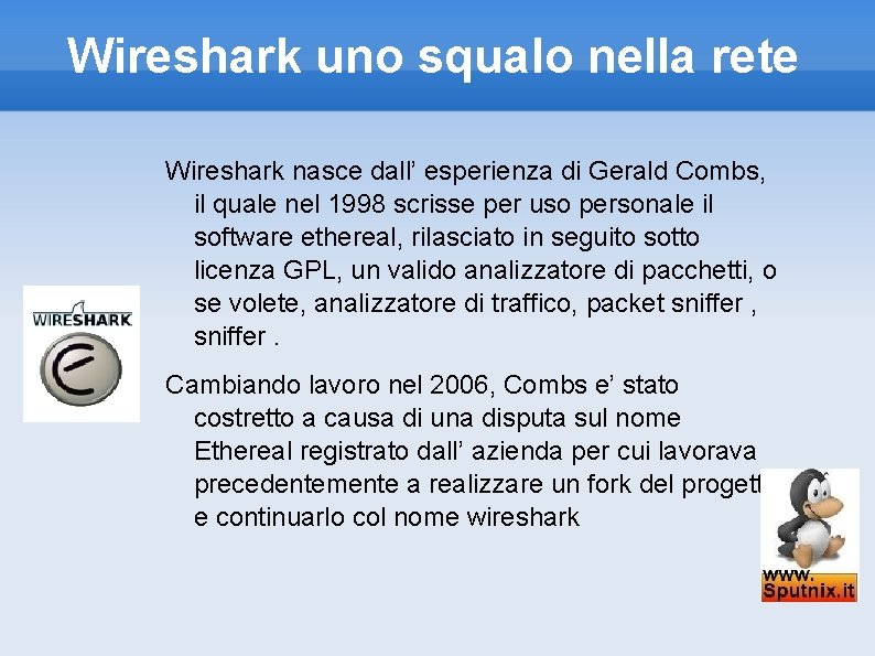 Wireshark uno squalo nella rete Wireshark nasce dall’ esperienza di Gerald Combs, il quale