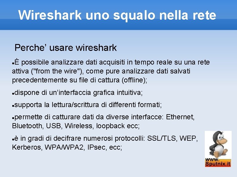 Wireshark uno squalo nella rete Perche’ usare wireshark È possibile analizzare dati acquisiti in