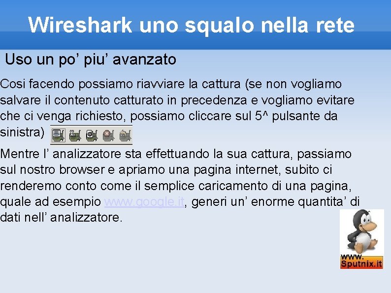 Wireshark uno squalo nella rete Uso un po’ piu’ avanzato Cosi facendo possiamo riavviare