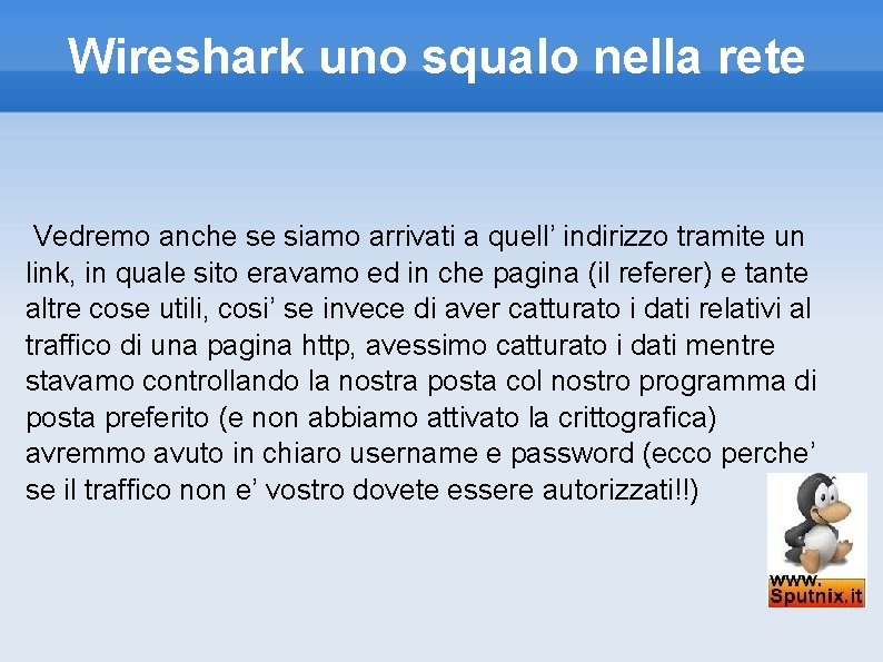 Wireshark uno squalo nella rete Vedremo anche se siamo arrivati a quell’ indirizzo tramite