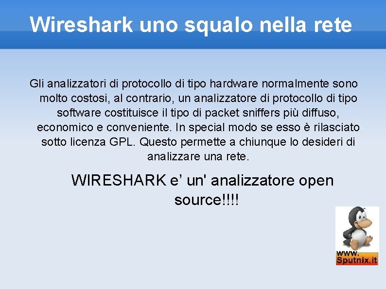 Wireshark uno squalo nella rete Gli analizzatori di protocollo di tipo hardware normalmente sono