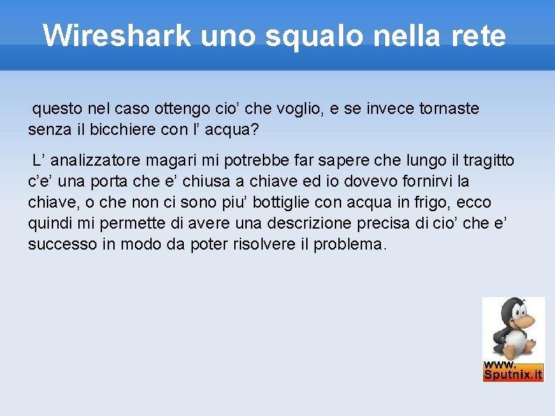 Wireshark uno squalo nella rete questo nel caso ottengo cio’ che voglio, e se