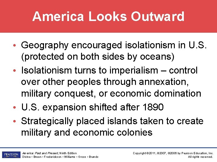 America Looks Outward • Geography encouraged isolationism in U. S. (protected on both sides