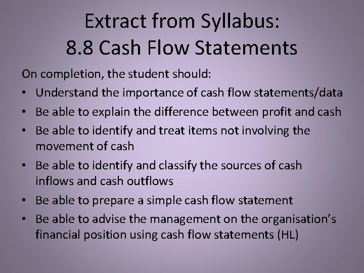 Extract from Syllabus: 8. 8 Cash Flow Statements On completion, the student should: •