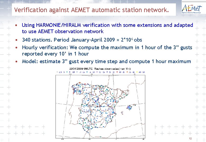 Verification against AEMET automatic station network. • Using HARMONIE/HIRALM verification with some extensions and