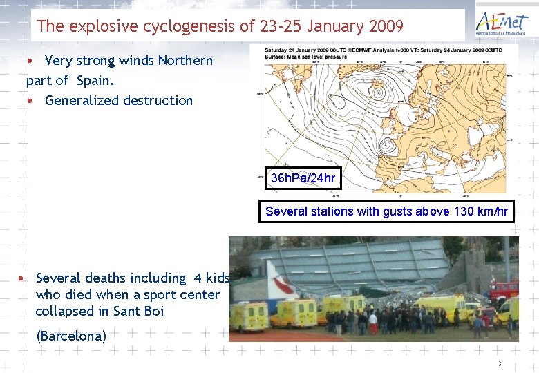 The explosive cyclogenesis of 23 -25 January 2009 • Very strong winds Northern part