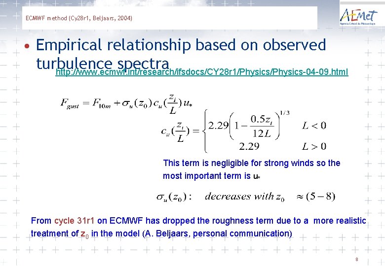 ECMWF method (Cy 28 r 1, Beljaars, 2004) • Empirical relationship based on observed
