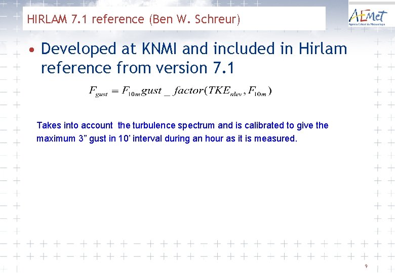 HIRLAM 7. 1 reference (Ben W. Schreur) • Developed at KNMI and included in