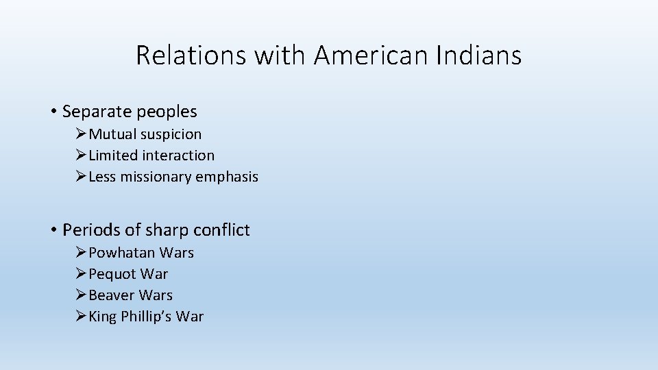 Relations with American Indians • Separate peoples ØMutual suspicion ØLimited interaction ØLess missionary emphasis