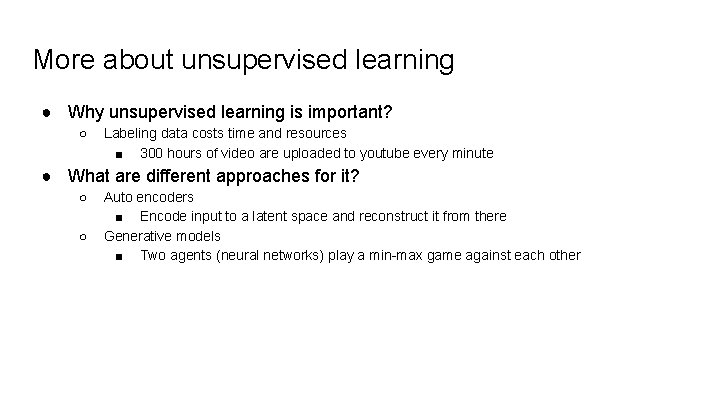 More about unsupervised learning ● Why unsupervised learning is important? ○ Labeling data costs More about unsupervised learning ● Why unsupervised learning is important? ○ Labeling data costs