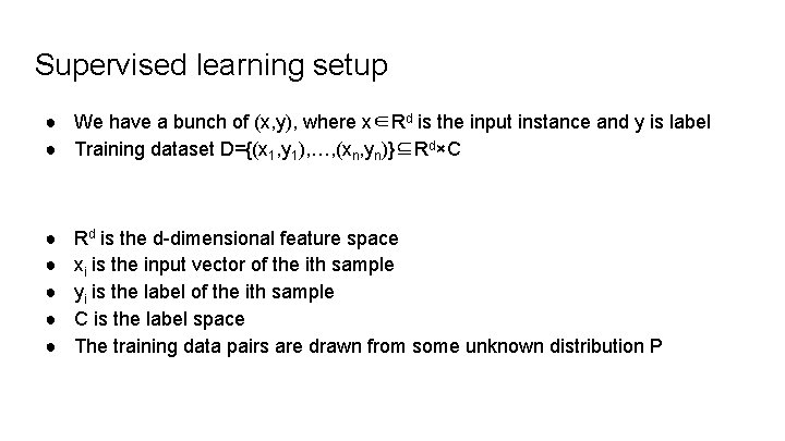 Supervised learning setup ● We have a bunch of (x, y), where x∈Rd is Supervised learning setup ● We have a bunch of (x, y), where x∈Rd is