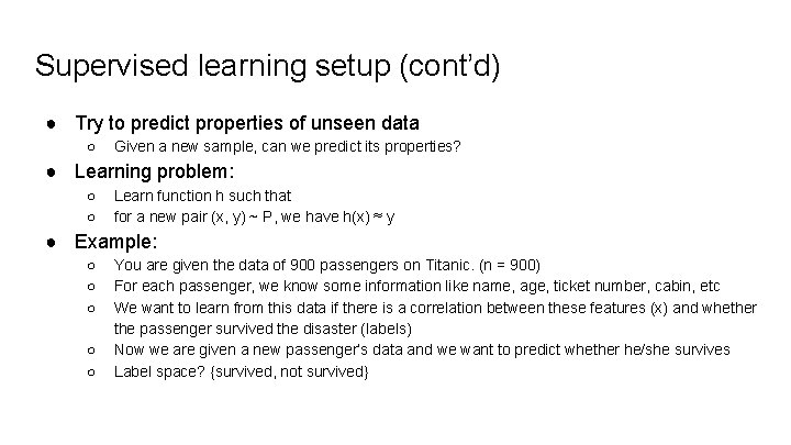 Supervised learning setup (cont’d) ● Try to predict properties of unseen data ○ Given Supervised learning setup (cont’d) ● Try to predict properties of unseen data ○ Given