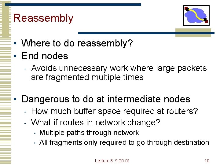 Reassembly • Where to do reassembly? • End nodes • Avoids unnecessary work where