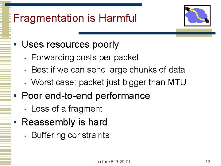 Fragmentation is Harmful • Uses resources poorly • • • Forwarding costs per packet