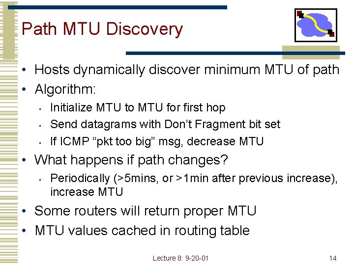 Path MTU Discovery • Hosts dynamically discover minimum MTU of path • Algorithm: •