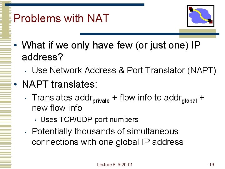 Problems with NAT • What if we only have few (or just one) IP