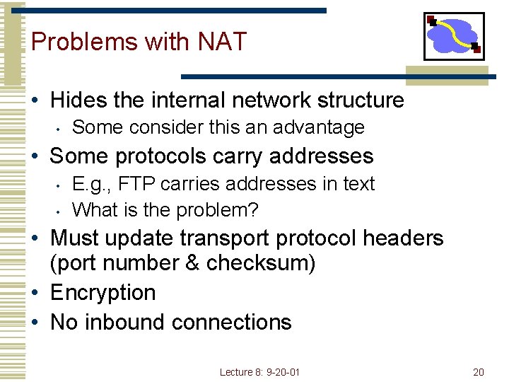 Problems with NAT • Hides the internal network structure • Some consider this an