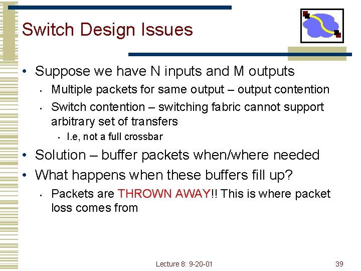Switch Design Issues • Suppose we have N inputs and M outputs • •