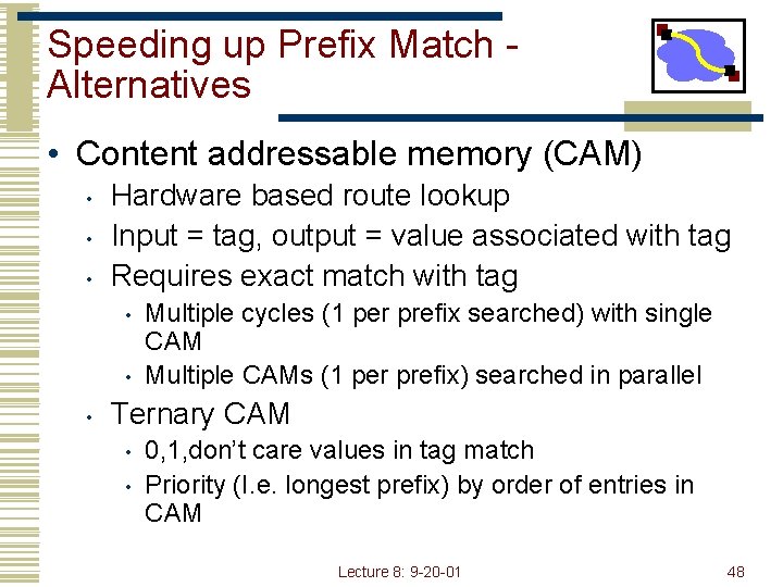 Speeding up Prefix Match Alternatives • Content addressable memory (CAM) • • • Hardware