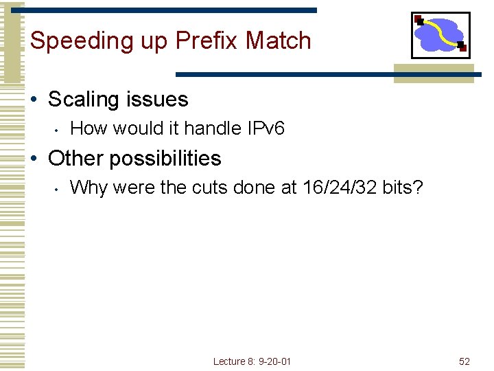 Speeding up Prefix Match • Scaling issues • How would it handle IPv 6