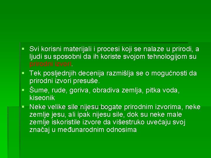 § Svi korisni materijali i procesi koji se nalaze u prirodi, a ljudi su