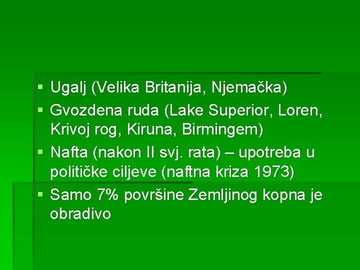 § Ugalj (Velika Britanija, Njemačka) § Gvozdena ruda (Lake Superior, Loren, Krivoj rog, Kiruna,