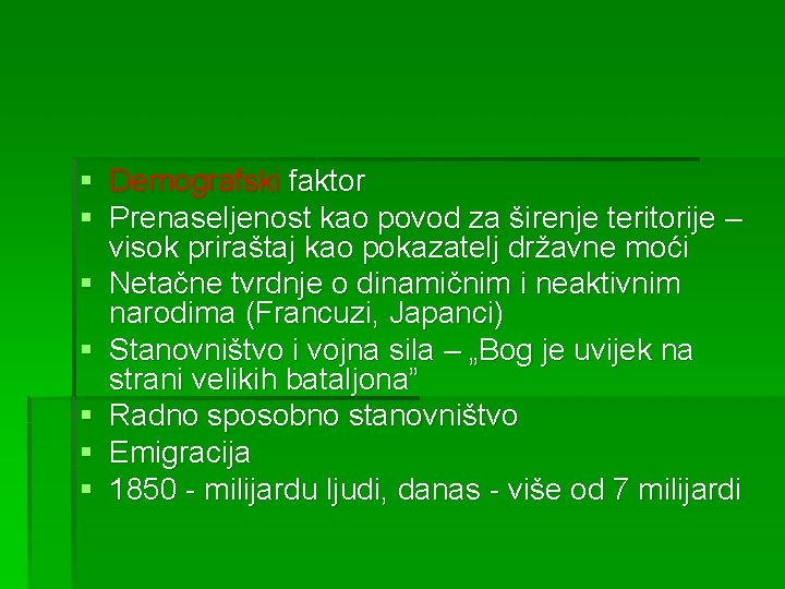 § Demografski faktor § Prenaseljenost kao povod za širenje teritorije – visok priraštaj kao