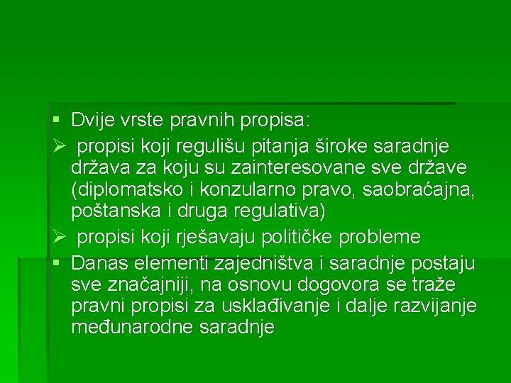 § Dvije vrste pravnih propisa: Ø propisi koji regulišu pitanja široke saradnje država za