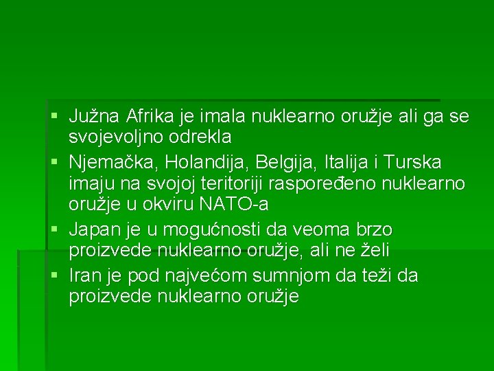 § Južna Afrika je imala nuklearno oružje ali ga se svojevoljno odrekla § Njemačka,