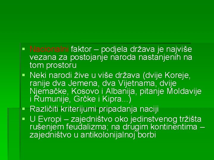 § Nacionalni faktor – podjela država je najviše vezana za postojanje naroda nastanjenih na