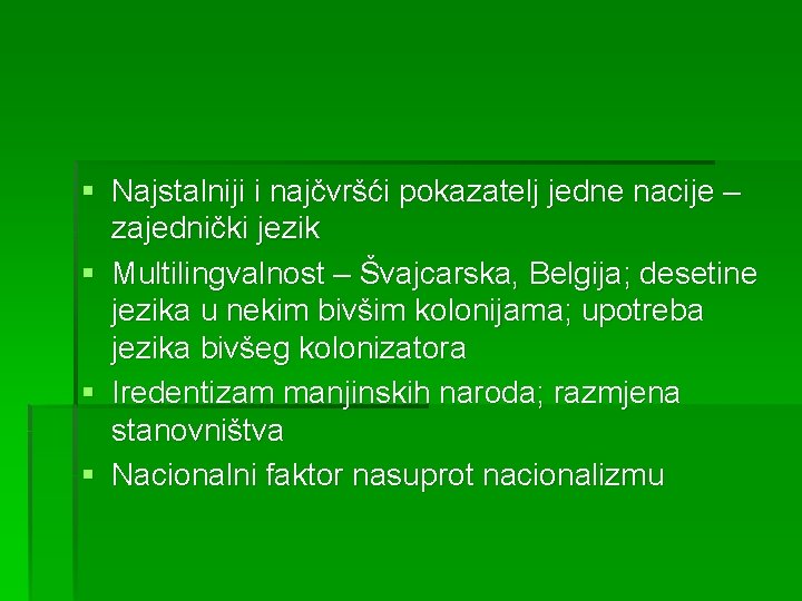 § Najstalniji i najčvršći pokazatelj jedne nacije – zajednički jezik § Multilingvalnost – Švajcarska,