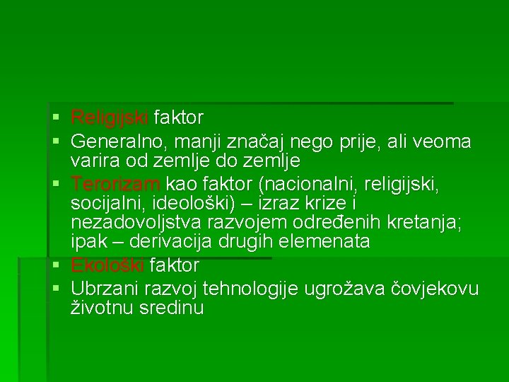 § Religijski faktor § Generalno, manji značaj nego prije, ali veoma varira od zemlje