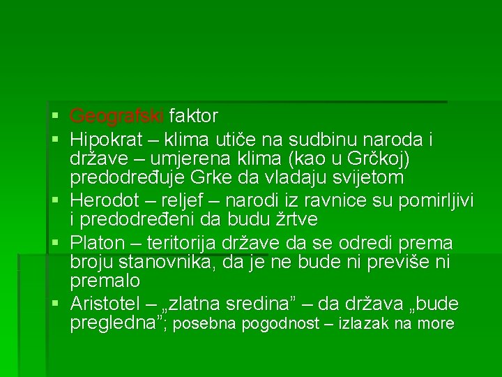 § Geografski faktor § Hipokrat – klima utiče na sudbinu naroda i države –