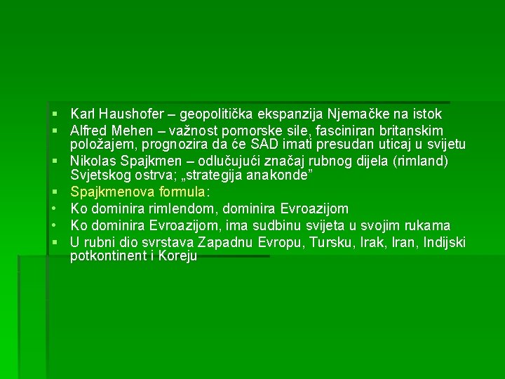 § Karl Haushofer – geopolitička ekspanzija Njemačke na istok § Alfred Mehen – važnost