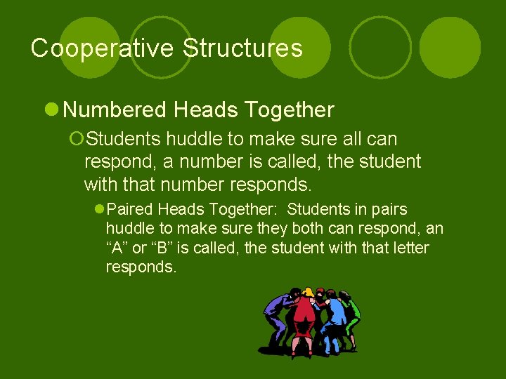 Cooperative Structures l Numbered Heads Together ¡Students huddle to make sure all can respond,