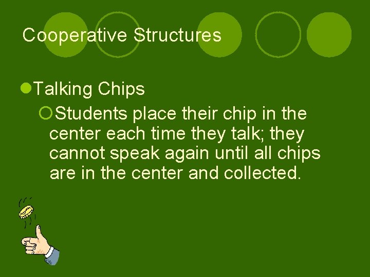 Cooperative Structures l. Talking Chips ¡Students place their chip in the center each time