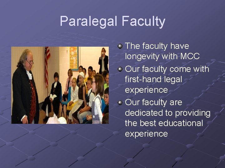 Paralegal Faculty The faculty have longevity with MCC Our faculty come with first-hand legal