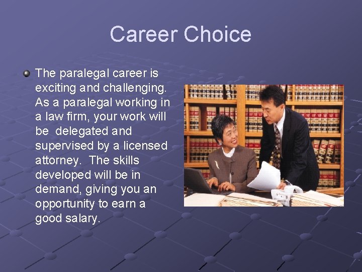 Career Choice The paralegal career is exciting and challenging. As a paralegal working in