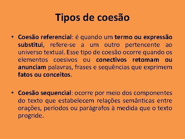 Tipos de coesão • Coesão referencial: é quando um termo ou expressão substitui, refere-se Tipos de coesão • Coesão referencial: é quando um termo ou expressão substitui, refere-se