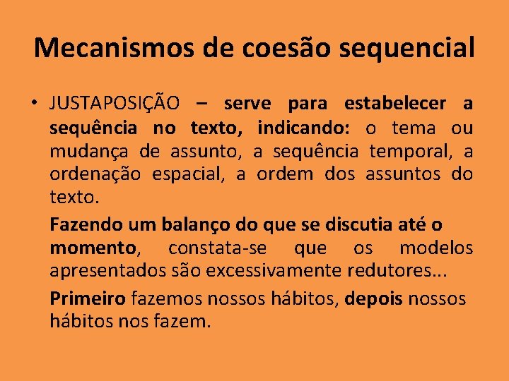 Mecanismos de coesão sequencial • JUSTAPOSIÇÃO – serve para estabelecer a sequência no texto, Mecanismos de coesão sequencial • JUSTAPOSIÇÃO – serve para estabelecer a sequência no texto,