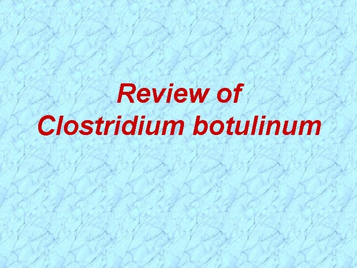 Review of Clostridium botulinum 