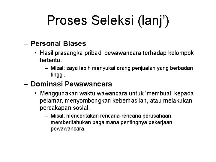 Proses Seleksi (lanj’) – Personal Biases • Hasil prasangka pribadi pewawancara terhadap kelompok tertentu.