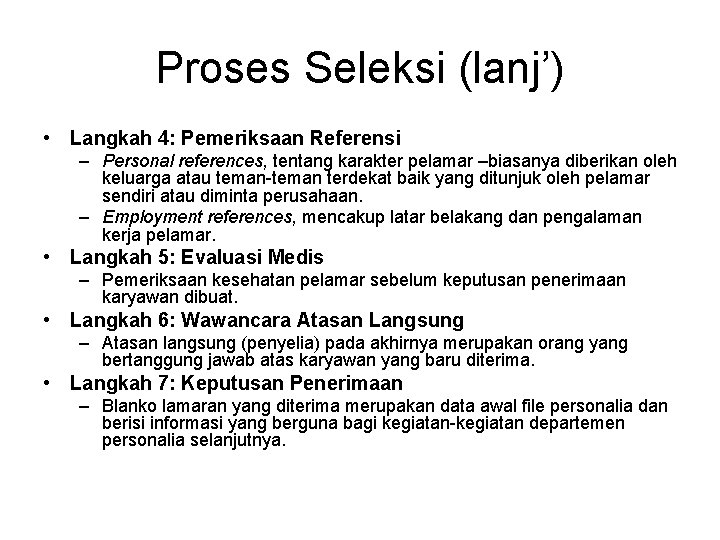 Proses Seleksi (lanj’) • Langkah 4: Pemeriksaan Referensi – Personal references, tentang karakter pelamar
