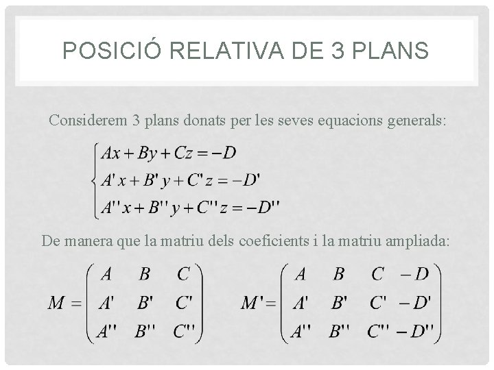 POSICIÓ RELATIVA DE 3 PLANS Considerem 3 plans donats per les seves equacions generals: